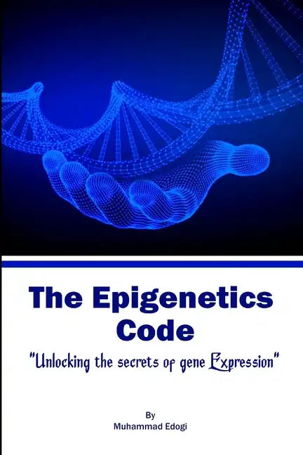 The Epigenetic Code: Unlocking the Secrets of Gene Expression - Paperback
